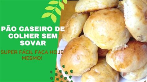 P O Caseiro F Cil Sem Sovar De Colher Econ Mico E Delicioso Simone