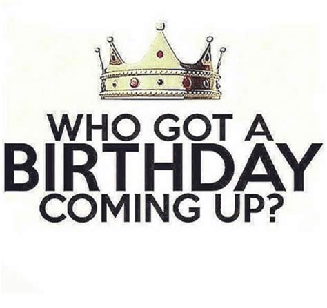 Birthday Got And Who Who Got A Birthday Coming Up Birthday Month