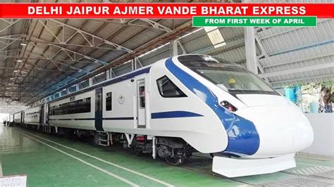 Delhi Jaipur Ajmer New Vande Bharat Express India S Fastest Train