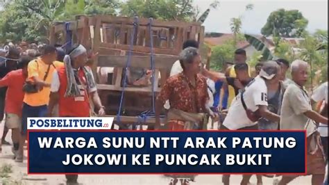 Warga Sunu NTT Arak Patung Jokowi Ke Puncak Bukit YouTube