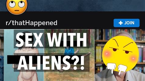 R Thathappened Ep 69 Sex With Aliens R Ihadsex Sure You Did Youtube