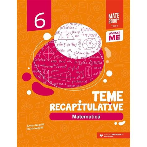 Matematica Teme Recapitulative Clasa A Vi A Editia A Iii A Negrila