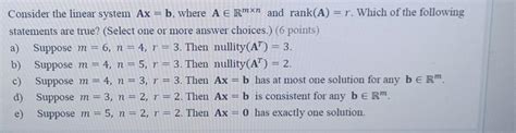 Solved Consider The Linear System Ax B Where A E Rmxn And Chegg