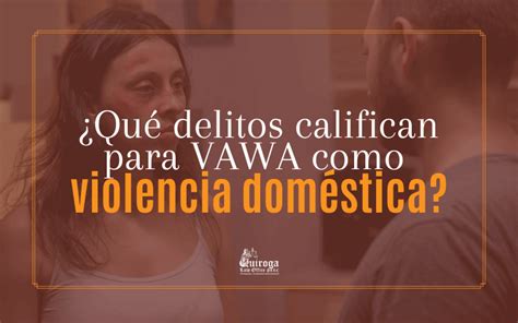 ¿ Qué Delitos Califican Para Vawa Como Violencia Doméstica Estudia Usa