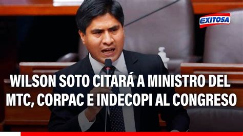 Congresista Wilson Soto citará a ministro del MTC Corpac e Indecopi