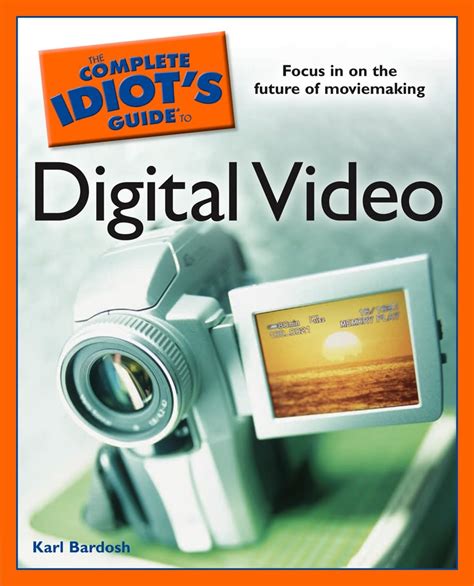 The Complete Idiot S Guide To Digital Video DK US