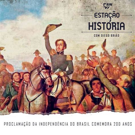 Quem Foi O Articulador Da Independência Do Brasil - 67 | Proclamação da Independência do Brasil completa 200 anos – Estação ...