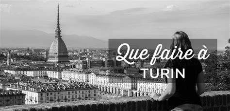 Que Faire Turin Consultez Notre Guide Des Lieux D Int R Ts Voir Et