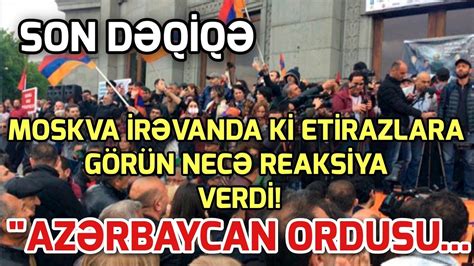 SON DEQIQE Moskvadan Ermənistandakı hadisələrə reaksiya Güclü