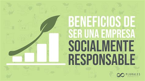 Beneficios De Ser Una Empresa Socialmente Responsable