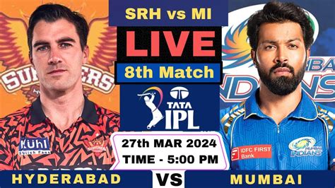 Srh Vs Mi Live Match Ipl Live Score And Commentary Sunrisers Hyderabad Vs Mumbai Indians Live