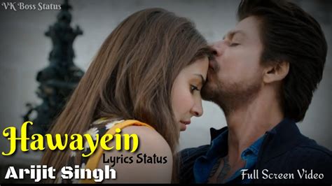 Hawayein Lyrics Status Shah Rukh Khan Arijit Singh Full Screen Video