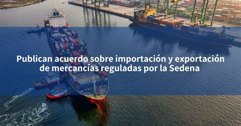 Publican Acuerdo Sobre Importaci N Y Exportaci N De Mercanc As