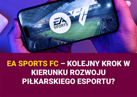 Ea Sports Fc Kolejny Krok W Kierunku Rozwoju Pi Karskiego Esportu