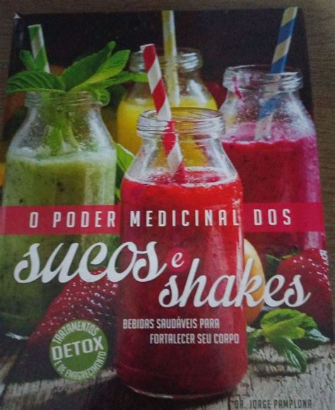 Livro O Poder Medicinal Dos Sucos E Dos Shakes Tratamento Detox E