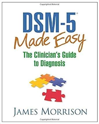 Dsm 5 R Made Easy The Clinician S Guide To Diagnosis Morrison