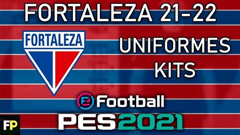 PES 2021 Uniformes Kits Fortaleza 21 22 Xbox YouTube