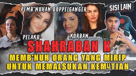 Wanita Ini Memb Nuh Orang Yang Mirip Dengannya Untuk Memalsukan Kem4tian Shahraban K Youtube