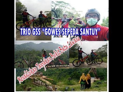 Trio Gss Gowes Sepeda Santuy Sang Penahluk Bukit Batu Lawang Cilegon