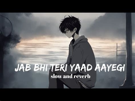 Jab Bhi Teri Yaad Slowed X Reverb Song Youtube