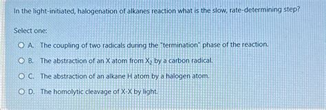 Solved In The Light Initiated Halogenation Of Alkanes Chegg