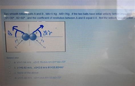 Solved Two Smooth Billiard Balls A And B Ma5 Kg Mb7kg
