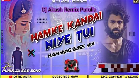 Hamke Kandai Niye Tui Ki Sukh Dj Akash Remix Purulia Raghunath Ab