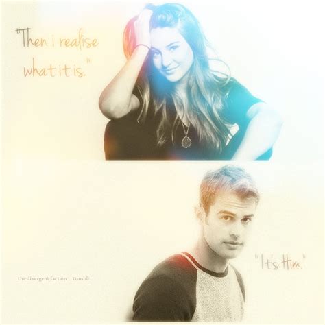 Divergent “then I Realize What It Is Its Him Something About Him Makes Me Feel Like I Am