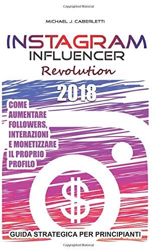 Instagram Influencer Revolution 2018 Aumentare Followers Interazioni