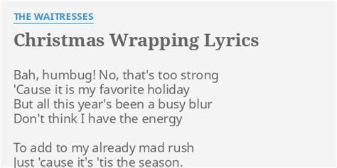 "CHRISTMAS WRAPPING" LYRICS by THE WAITRESSES: Bah, humbug! No, that's...