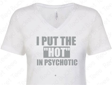 I Put The Hot In Psychotic Ladies V Neck V Neck Shirt