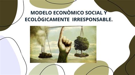 Modelo económico social y ecológicamente irresponsable HEYDI SANCHEZ