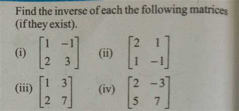 Find the inverse of each the following matrices (if they exist).