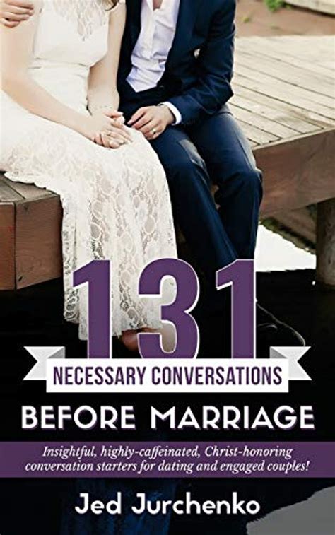 131 Necessary Conversations Before Marriage Insightful Highly Caffeinated Christ Honoring