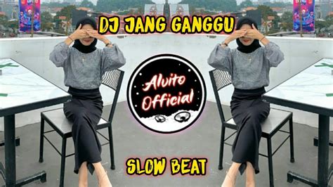 Dj Jangan Ganggu Slow Full Bass Remix Tik Tok Dj Slow Beat Koplo 2021