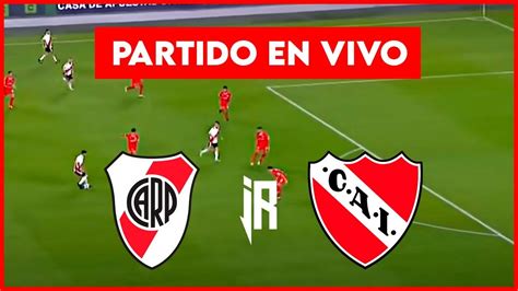 🔴river Vs Independiente Copa De La Liga Fecha 10 En Vivo Youtube