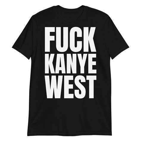 Fuck Kanye West T Shirt