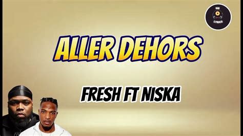 Fresh Ft Niska Allez Dehors Paroles Youtube