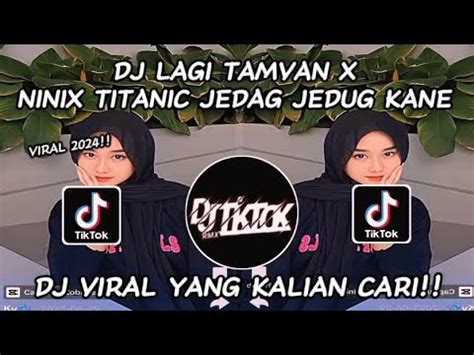 Dj Lagi Tamvan X Ninix Titanic Mengkane Dj Viral Yang Kalian