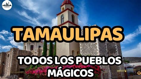 Pueblos Mágicos de TAMAULIPAS Turismo Lugares turisticos para visitar