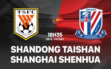 Shandong Taishan X Shanghai Shenhua - Nhận định bóng đá Shandong Taishan vs Shanghai Shenhua hôm nay