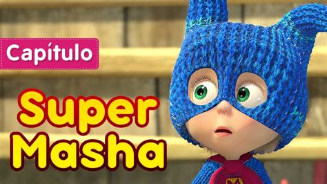 Masha Y El Oso Super Masha Cap Tulo Youtube