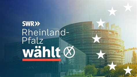 Europawahl In Rheinland Pfalz Das M Ssen Sie Wissen Swr Aktuell