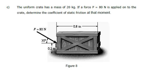 Solved C The Uniform Crate Has A Mass Of 20 Kg If A Force Chegg