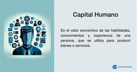 Qu Es El Capital Humano Y Por Qu Es Tan Importante