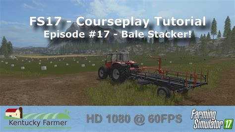 FS17 Courseplay Tutorial 18 Bale Stacker YouTube