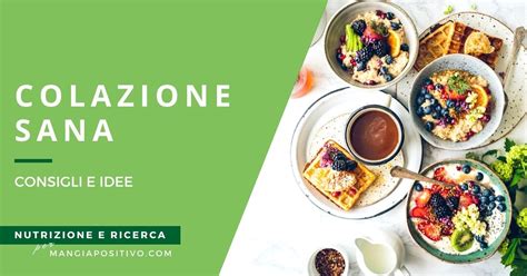 Consigli E Idee Per Una Colazione Sana E Completa Cr Eative