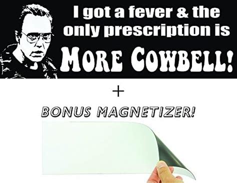 I Got A Fever And The Only Prescription Is More Cowbell