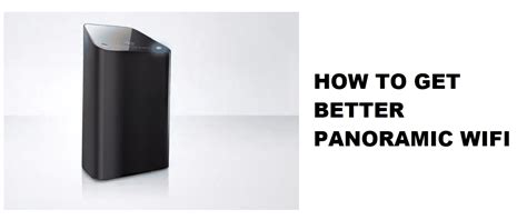 How To Get Better Panoramic WiFi? - Internet Access Guide