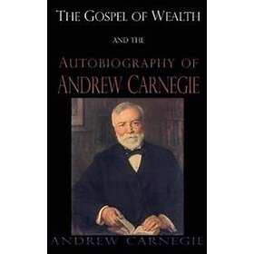 Gospel of Wealth and the Autobiography of Andrew Carnegie Hitta bästa